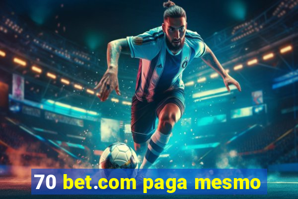 70 bet.com paga mesmo